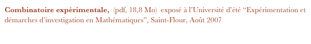 Combinatoire expérimentale,  (pdf, 18,8 Mo)  exposé à l’Université d’été “Expérimentation et démarches d’investigation en Mathématiques”, Saint-Flour, Août 2007